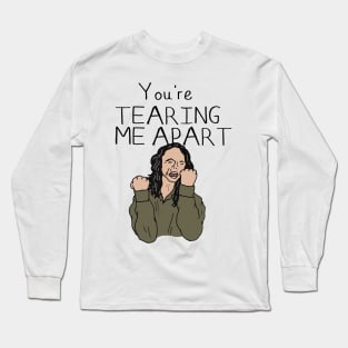 The Room - YOU'RE TEARING ME APART Long Sleeve T-Shirt